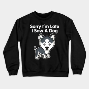 Husky Sorry I'm Late I Saw A Dog product Crewneck Sweatshirt